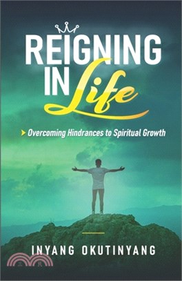 Reigning in Life: Overcoming Hindrances to Spiritual Growth