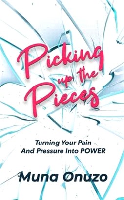 Picking Up The Pieces: Turn Your Pain And Pressure Into Power