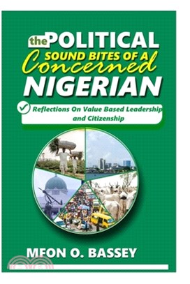 Political Sound Bites of a Concerned Nigerian: Reflections on value-based leadership and citizenship