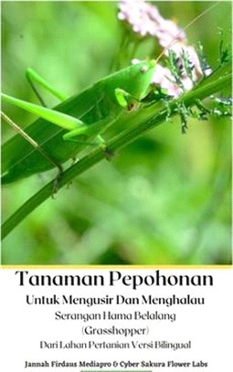 Tanaman Pepohonan Untuk Mengusir Dan Menghalau Serangan Hama Belalang (Grasshopper) Dari Lahan Pertanian Versi Bilingual Hardcover Version