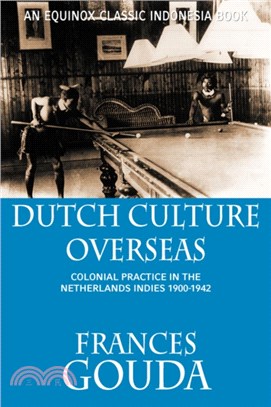 Dutch Culture Overseas：Colonial Practice in the Netherlands Indies 1900-1942