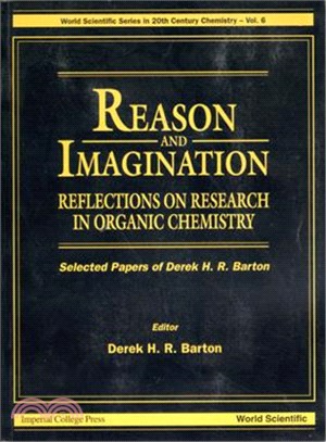 Reason and Imagination ― Reflections on Research in Organic Chemistry : Selected Papers of Derek H. R. Barton