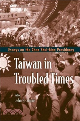 Taiwan in troubled times :essays on the Chen Shui-bian presidency /