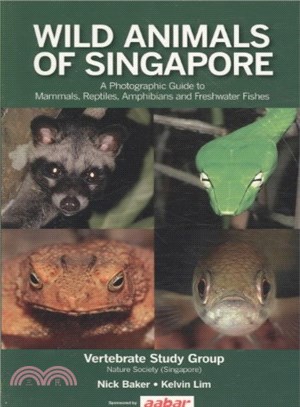 Wild Animals of Singapore ― A Photographic Guide to Mammals, Reptiles, Amphibians and Freshwater Fishes