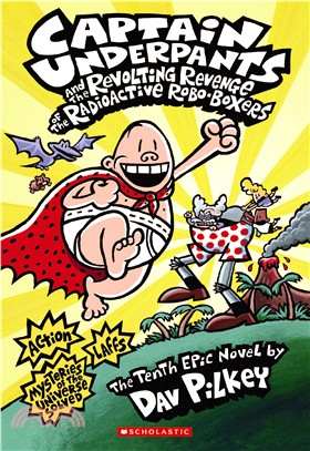 Captain Underpants and the revolting revenge of the radioactive robo-boxers :the tenth epic novel. /