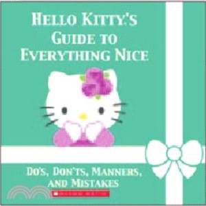 Hello Kitty's Guide to Everything Nice: Dos, Don'ts, Manners, and Mistakes