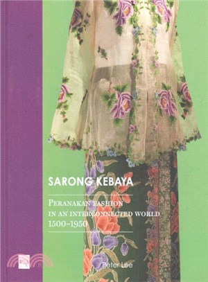 Sarong Kebaya ― Peranakan Fashion in an Interconnected World 1500-1950