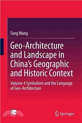 Geo-architecture and landscape in China's geographic and historic context.Volume 4,Symbolism and the language of geo-architecture