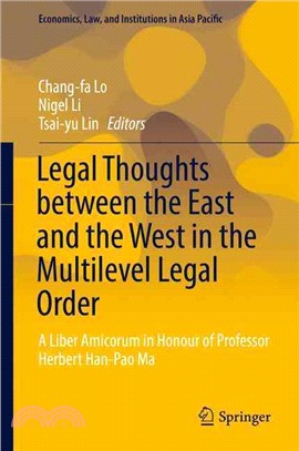 Legal Thoughts Between the East and the West in the Multilevel Legal Order ― A Liber Amicorum in Honour of Professor Herbert Han-pao Ma