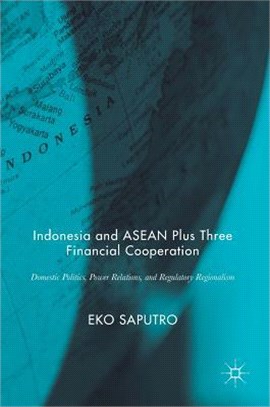 Indonesia and Asean Plus Three Financial Cooperation ― Domestic Politics, Power Relations, and Regulatory Regionalism