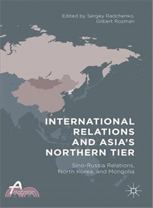 International Relations and Asia Northern Tier ─ Sino-Russia Relations, North Korea, and Mongolia