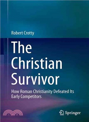 The Christian Survivor ― How Roman Christianity Defeated Its Early Competitors