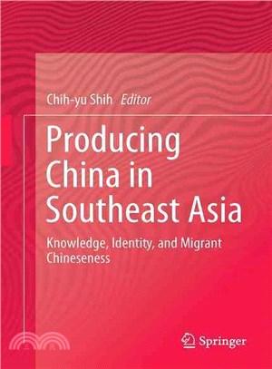 Producing China in Southeast Asia ― Knowledge, Identity, and Migrant Chineseness