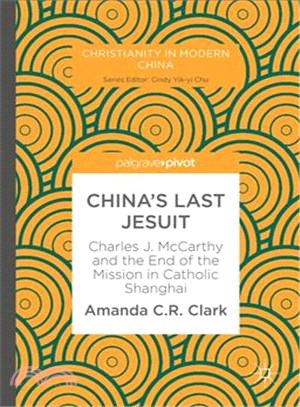 China Last Jesuit ─ Charles J. Mccarthy and the End of the Mission in Catholic Shanghai