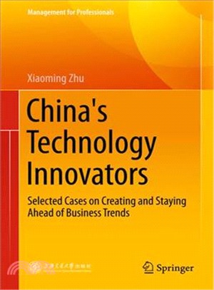 China's Technology Innovators ― Selected Cases on Creating and Staying Ahead of Business Trends