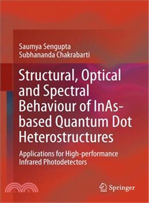 Structural, Optical and Spectral Behaviour of Inas-based Quantum Dot Heterostructures ― Applications for High-performance Infrared Photodetectors