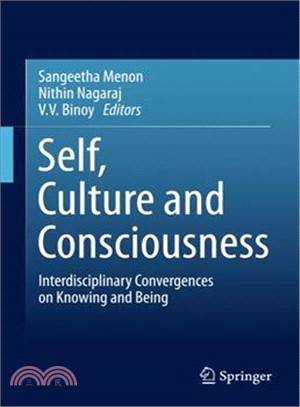 Self, Culture and Consciousness ― Interdisciplinary Convergences on Knowing and Being