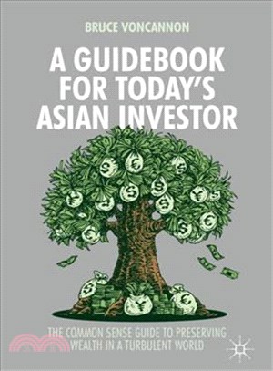 A Guidebook for Today's Asian Investor ― The Common Sense Guide to Preserving Wealth in a Turbulent World