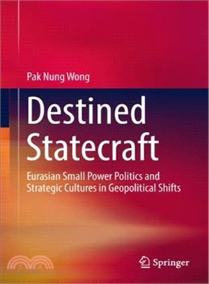 Destined Statecraft ― Eurasian Small Power Politics and Strategic Cultures in Geopolitical Shifts