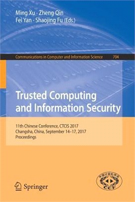Trusted Computing and Information Security ― 11th Chinese Conference, Ctcis 2017, Changsha, China, September 14-17, 2017, Proceedings