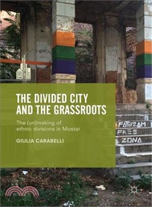 The Divided City and the Grassroots ― The Unmaking of Ethnic Divisions in Mostar