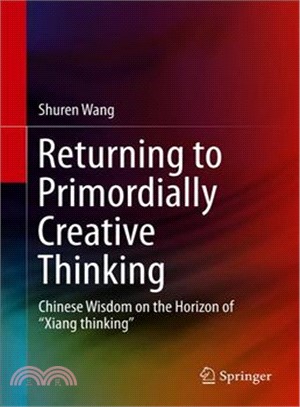 Return to Primordially Creative Thinking ― Chinese Wisdom on the Horizon of Xiang Thinking