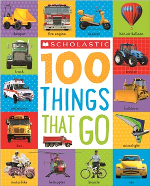 Scholastic First 100: 100 Things That Go