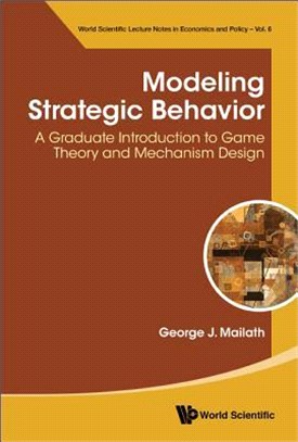 Modeling Strategic Behavior ― A Graduate Introduction to Game Theory and Mechanism Design