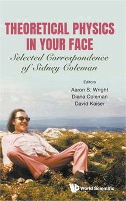 Theoretical Physics in Your Face ― Selected Correspondence of Sidney Coleman