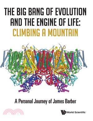 The Big Bang of Evolution and the Engine of Life ― Climbing a Mountain - a Personal Journey of James Barber