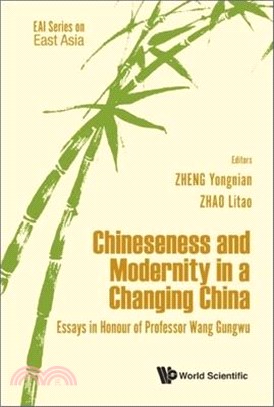 Chineseness and Modernity in a Changing China ― Essays in Honour of Professor Wang Gungwu