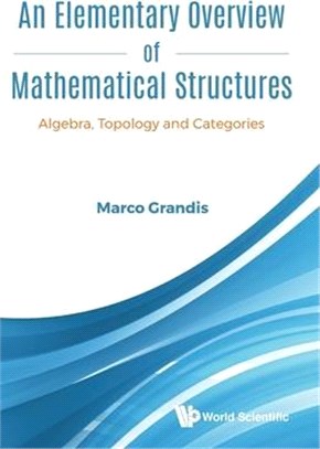 Elementary Overview of Mathematical Structures, an ― Algebra, Topology and Categories
