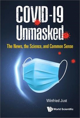 Covid-19 Unmasked: The News, the Science, and Common Sense