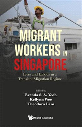 Migrant Workers in Singapore: Lives and Labour in a Transient Migration Regime