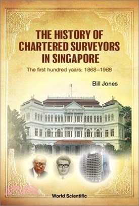 History of Chartered Surveyors in Singapore, The: The First Hundred Years: 1868 - 1968