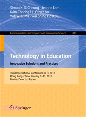 Technology in Education ― Innovative Solutions and Practices - Third International Conference, Icte 2018, Hong Kong, China, January 9-11, 2018, Selected Papers