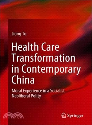 Health Care Transformation in Contemporary China ― Moral Experience in a Socialist Neoliberal Polity