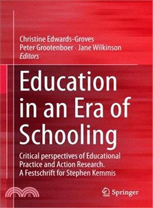 Education in an Era of Schooling ― Critical Perspectives of Educational Practice and Action Research; a Festschrift for Stephen Kemmis