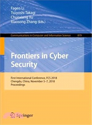 Frontiers in Cyber Security ― First International Conference, Fcs 2018, Chendu, China, November 5-7, 2018, Proceedings