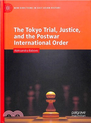The Tokyo Trial, Justice, and the Postwar International Order