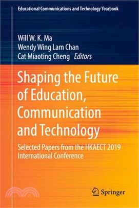 Shaping the Future of Education, Communication and Technology ― Selected Papers from the Hkaect 2019 International Conference