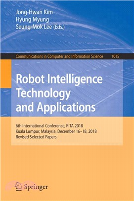 Robot Intelligence Technology and Applications ― 6th International Conference, Rita 2018, Kuala Lumpur, Malaysia, December 16?8, 2018, Revised Selected Papers