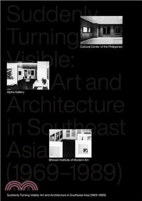 Suddenly Turning Visible：Art and Architecture in Southeast Asia (1969-1989)