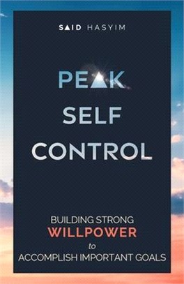 Peak Self-Control: Building Strong Willpower to Accomplish Important Goals