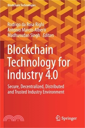 Blockchain Technology for Industry 4.0: Secure, Decentralized, Distributed and Trusted Industry Environment