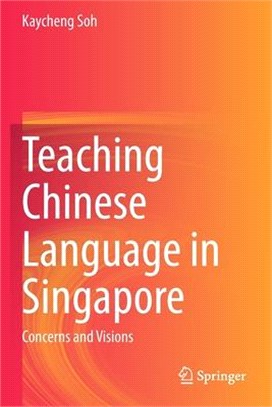 Teaching Chinese Language in Singapore: Concerns and Visions