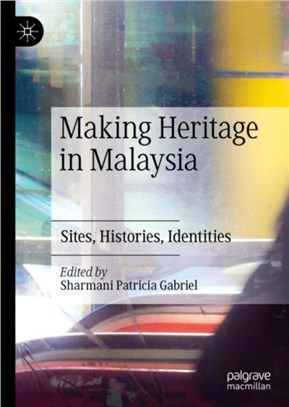 Making Heritage in Malaysia：Sites, Histories, Identities