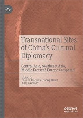 Transnational Sites of China's Cultural Diplomacy: Central Asia, Southeast Asia, Middle East and Europe Compared