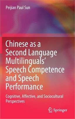 Chinese As a Second Language Multilinguals Speech Competence and Speech Performance ― Cognitive, Affective, and Socio-cultural Perspectives