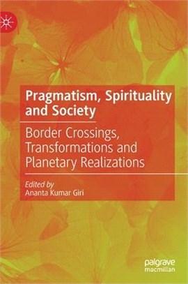 Pragmatism, Spirituality and Society: Border Crossings, Transformations and Planetary Realizations